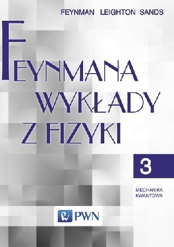 Feynmana wykłady z fizyki - Tom 3 - Mechanika kwantowa - Richard P. Feynman