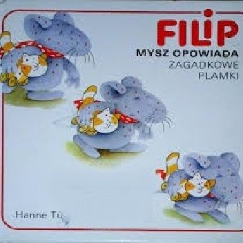 Filip. Mysz opowiada. Zagadkowe plamki - Hanne Turk