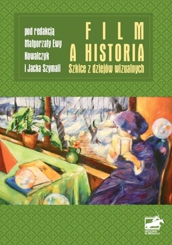 Film a historia. Szkice z dziejów wizualnych - Małgorzata Ewa Kowalczyk
