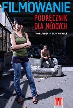 Filmowanie - podręcznik dla młodych - Troy Clay Lanier Nichols