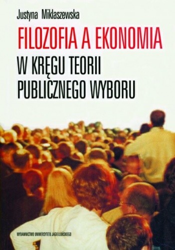 Filozofia a ekonomia. W kręgu teorii publicznego wyboru - Justyna Miklaszewska