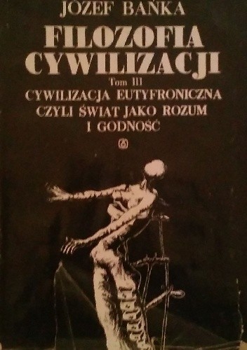 Filozofia cywilizacji tom III - Józef Bańka