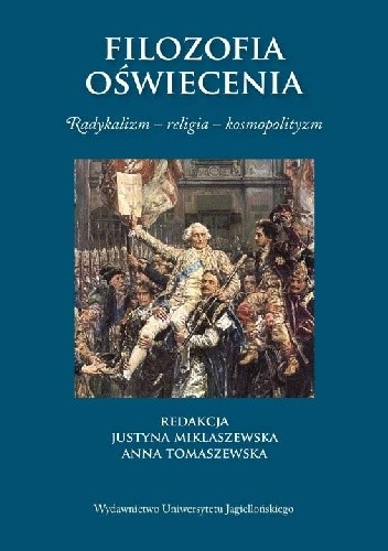 Filozofia oświecenia. Radykalizm – religia – kosmopolityzm - Justyna Miklaszewska