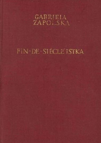 Fin-De-Siecleistka - Gabriela Zapolska