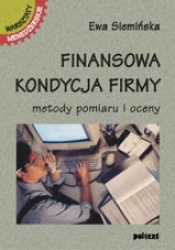 Finansowa kondycja firmy. Metody pomiaru i oceny - Ewa Siemińska