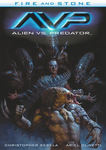 Fire and Stone: Alien vs. Predator - Christopher Sebela