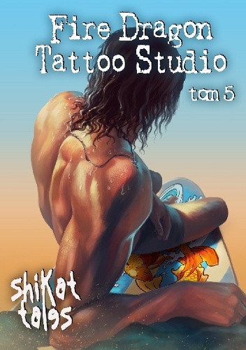 Fire Dragon Tattoo Studio tom 5 - Shikat Tales