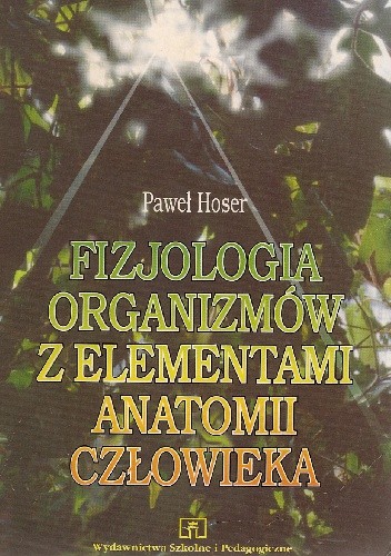 Fizjologia organizmów z elementami anatomii człowieka - Paweł Hoser
