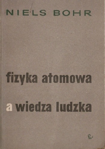 Fizyka atomowa a wiedza ludzka - Niels Bohr
