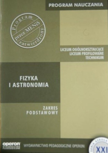 Fizyka i astronomia - program nauczania w zakresie podstawowym dla liceum ogólnokształcącego, liceum profilowanego i technikum - Grzegorz F. Wojewoda