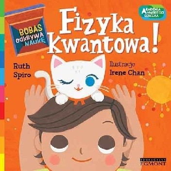 Fizyka kwantowa! Bobas odkrywa naukę. Akademia mądrego dziecka - Ruth Spiro