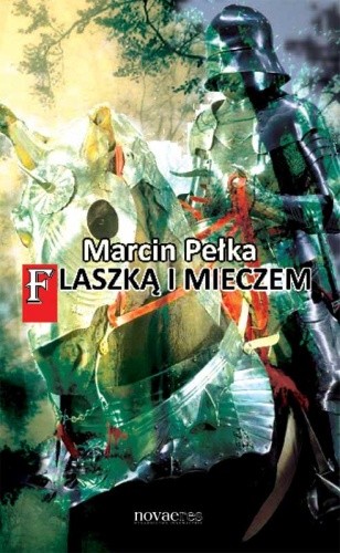 Flaszką i mieczem - Marcin Pełka