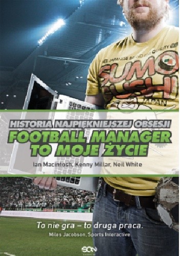 Football Manager to moje życie. Historia najpiękniejszej obsesji - Neil White