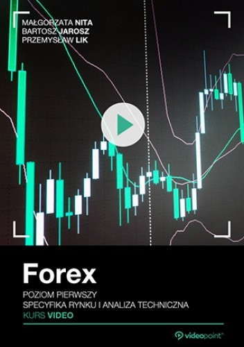 Forex. Kurs video. Poziom pierwszy. Specyfika rynku i analiza techniczna - Nita Małgorzata