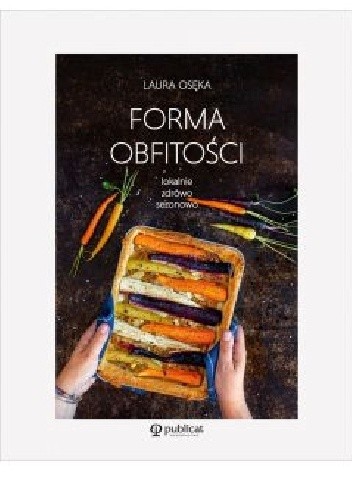 Forma obfitości. Lokalnie, zdrowo, sezonowo - Laura Osęka