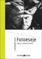 Fotoeseje - teksty o fotografii polskiej - Lech Lechowicz