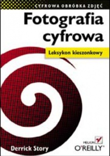 Fotografia cyfrowa. Leksykon kieszonkowy - Derrick Story