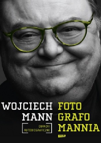 Fotografomannia. Obrazki autobiograficzne - Wojciech Mann