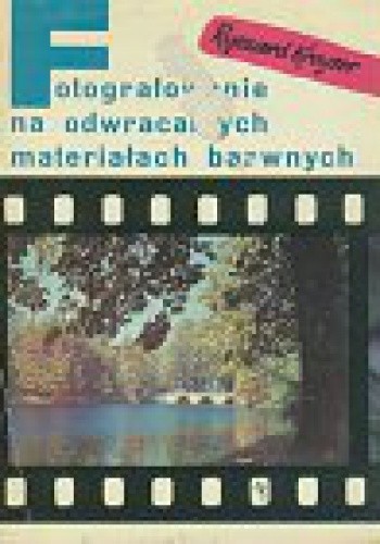Fotografowanie na odwracalnych materiałach barwnych - Ryszard Kreyser