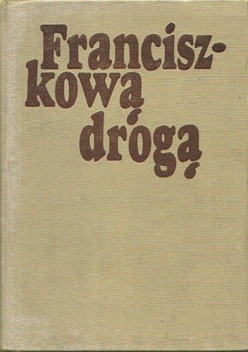 Franciszkową drogą. Duszpasterskie i ascetyczne materialy o św. Franciszku z Asyżu - Joachim Roman Bar