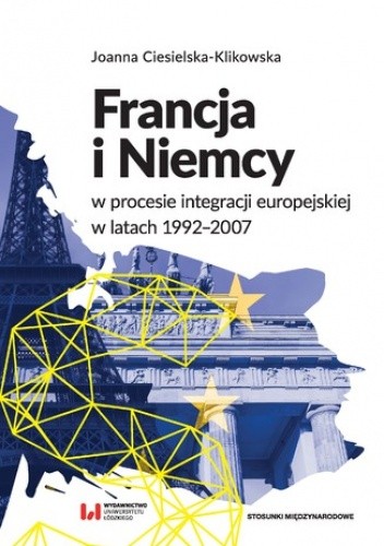 Francja i Niemcy w procesie integracji europejskiej w latach 1992-2007 - Ciesielska-Klikowska Joanna