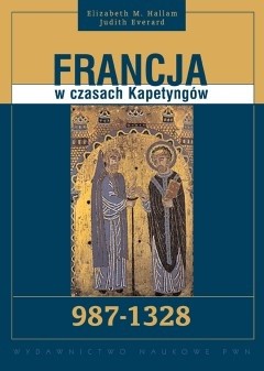 Francja w czasach Kapetyngów 987-1328 - Elizabeth M. Hallam