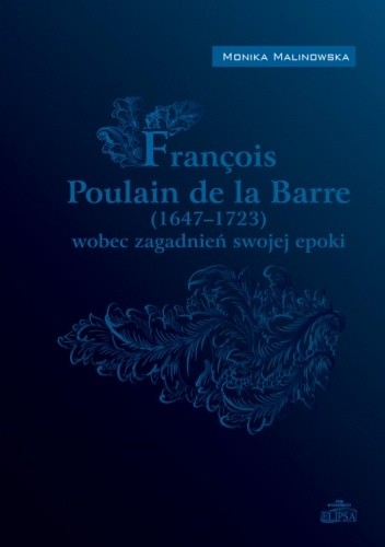 François Poulain de la Barre (1647-1723) wobec zagadnień swojej epoki - Monika Malinowska
