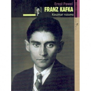 Franz Kafka: koszmar rozumu - Ernst Pawel