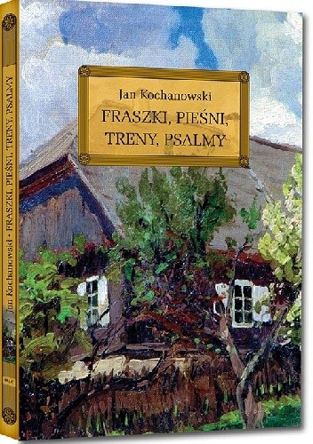 Fraszki, Pieśni, Treny, Psalmy - Jan Kochanowski