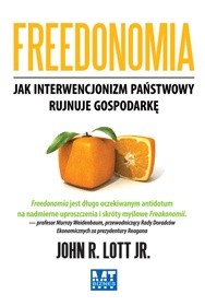 Freedonomia jak interwencjonizm panstwowy rujnuje gospodarkę - John Richard Lott