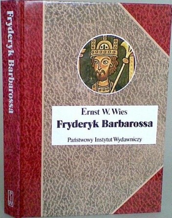 Fryderyk Barbarossa. Mit i rzeczywistość - Ernst W. Wies
