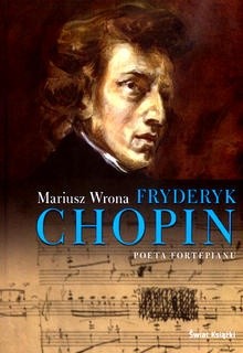 Fryderyk Chopin. Poeta fortepianu - Mariusz Wrona