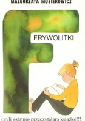 Frywolitki, czyli ostatnio przeczytałam książkę!!! (wybór z lat 1994-1997) - Małgorzata Musierowicz