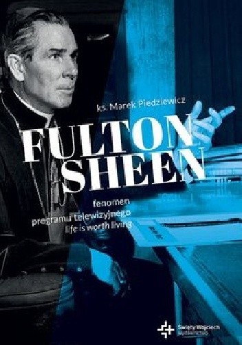 Fulton Sheen. Fenomen programu Life is worth living - Marek Piedziewicz
