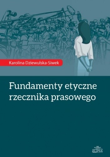 Fundamenty etyczne rzecznika prasowego - Karolina Dziewulska-Siwek