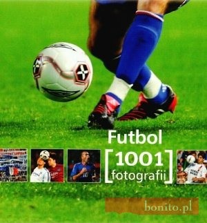 Futbol. 1001 fotografii - praca zbiorowa
