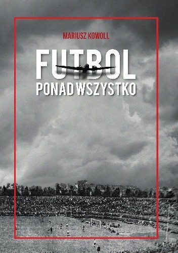 Futbol ponad wszystko - Mariusz Kowoll