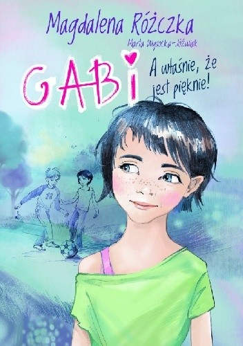 Gabi. A właśnie, że jest pięknie! - Magdalena Różczka