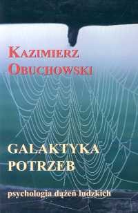 Galaktyka potrzeb. Psychologia dążeń ludzkich - Kazimierz Obuchowski