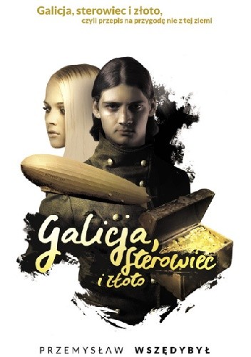 Galicja, sterowiec i złoto - Przemysław Wszędybył
