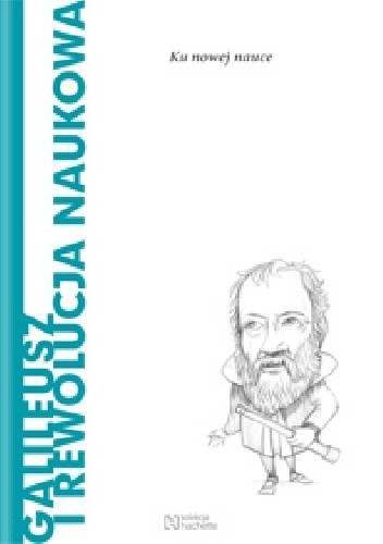 Galileusz i rewolucja naukowa. Ku nowej nauce - Giuseppe Morino