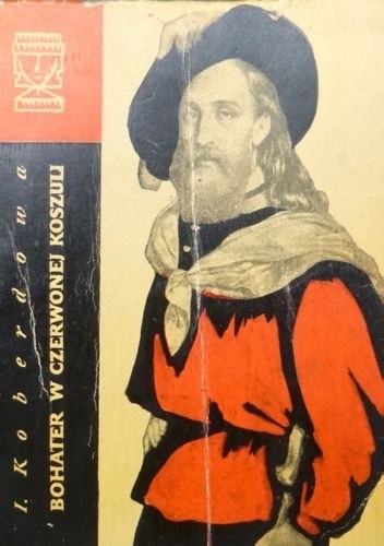 Garibaldi. Bohater w czerwonej koszuli - Irena Koberdowa
