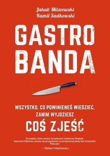 Gastrobanda. Wszystko, co powinieneś wiedzieć, zanim wyjdziesz coś zjeść - Jakub Milszewski