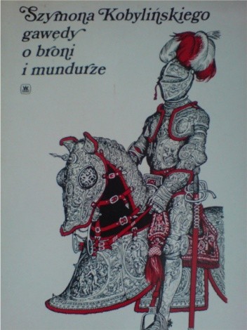 Gawędy o broni i mundurze - Szymon Kobyliński