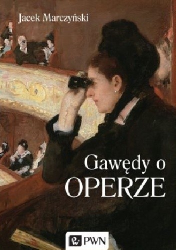 Gawędy o operze - Jacek Marczyński