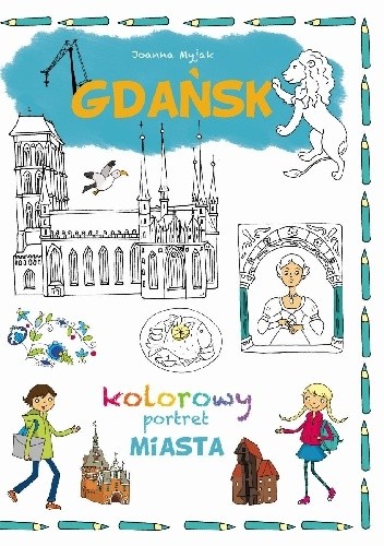 Gdańsk. Kolorowy portret miasta - Joanna Myjak
