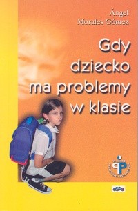 Gdy dziecko ma problemy w klasie - Ángel Morales Gómez
