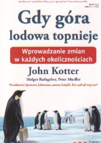 Gdy góra lodowa topnieje. Wprowadzanie zmian w każdych okolicznościach - John Kotter