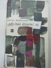 Gdy inni dziećmi są - Janina Dziarnowska