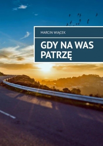 Gdy na was patrzę - Marcin Wiącek